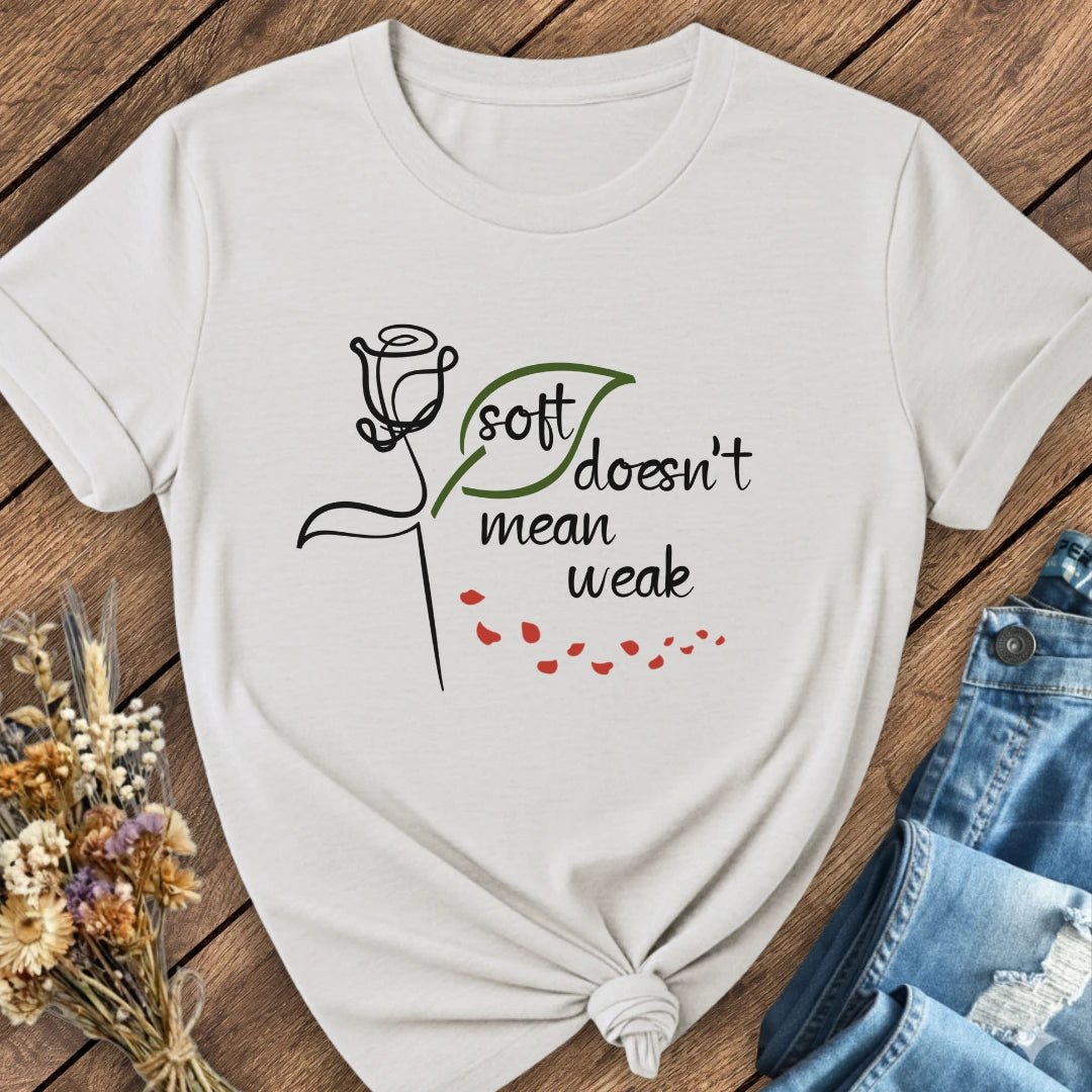 Soft Doesn't Mean Weak Tee