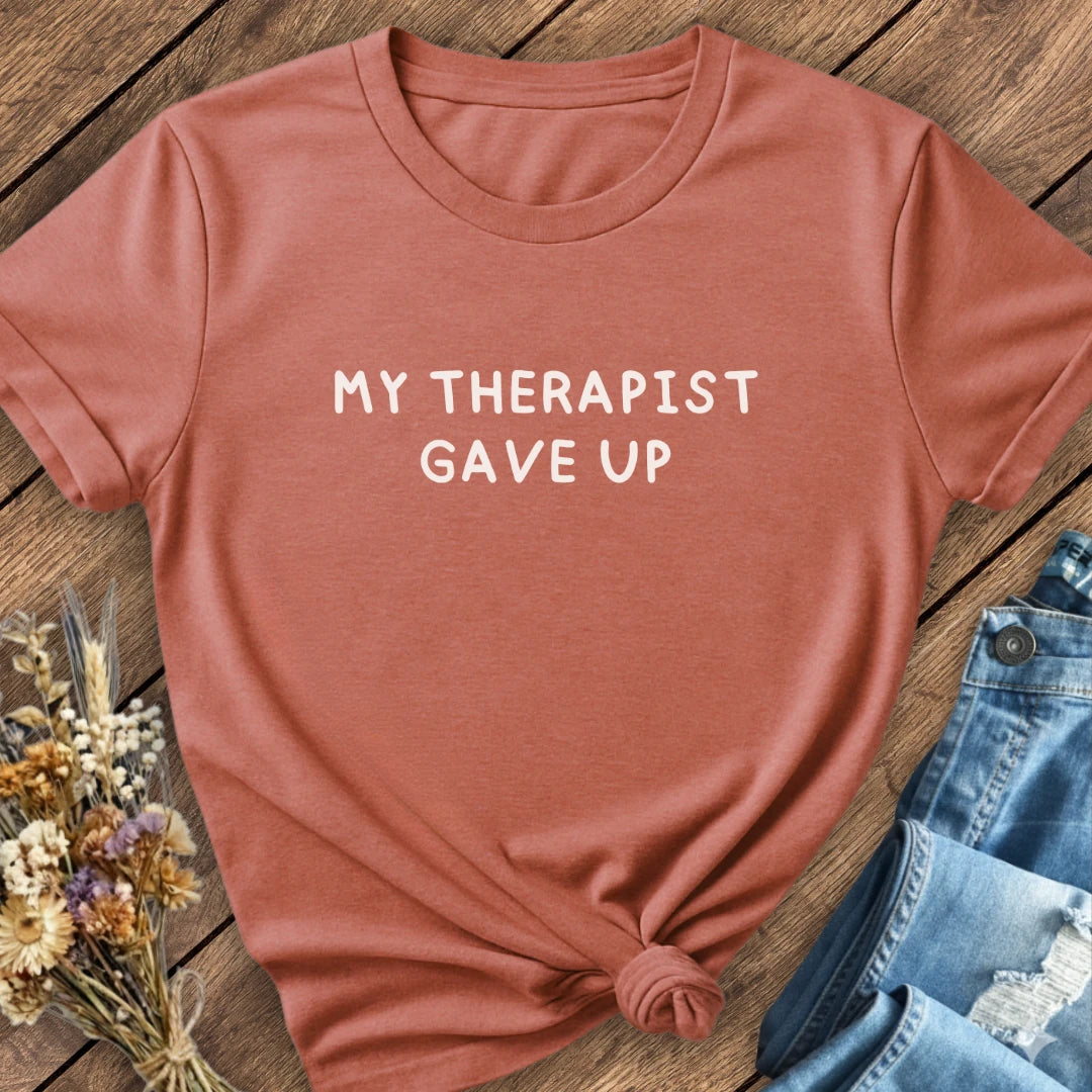 Therapist Gave Up Tee