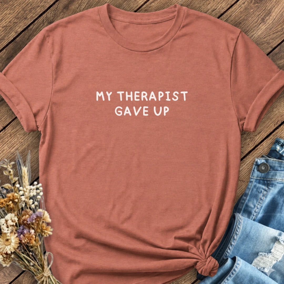 Therapist Gave Up Tee