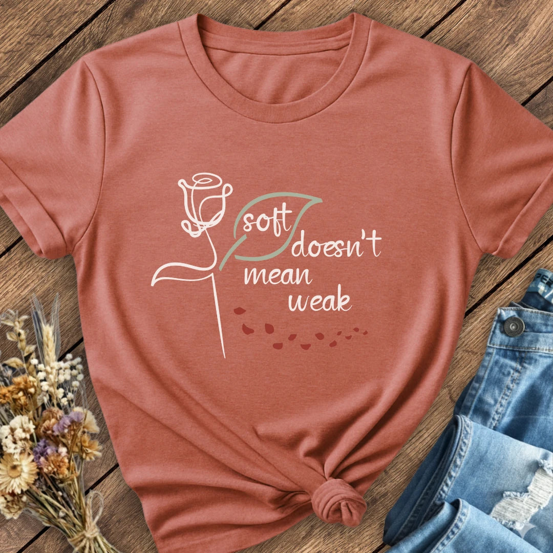 Soft Doesn't Mean Weak Tee