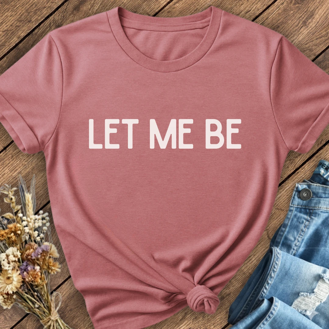 Let Me Be Tee