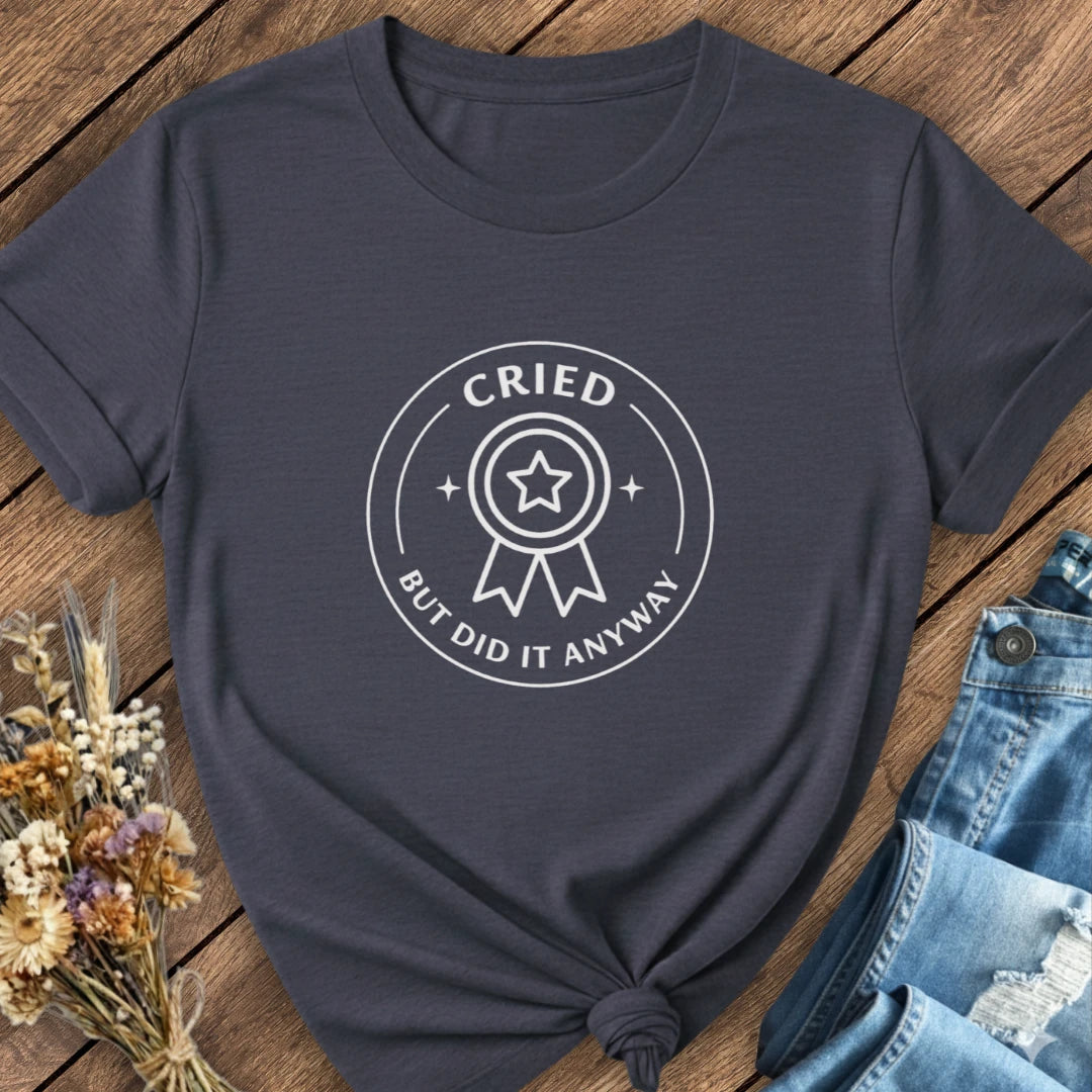 Cried But Did It Tee