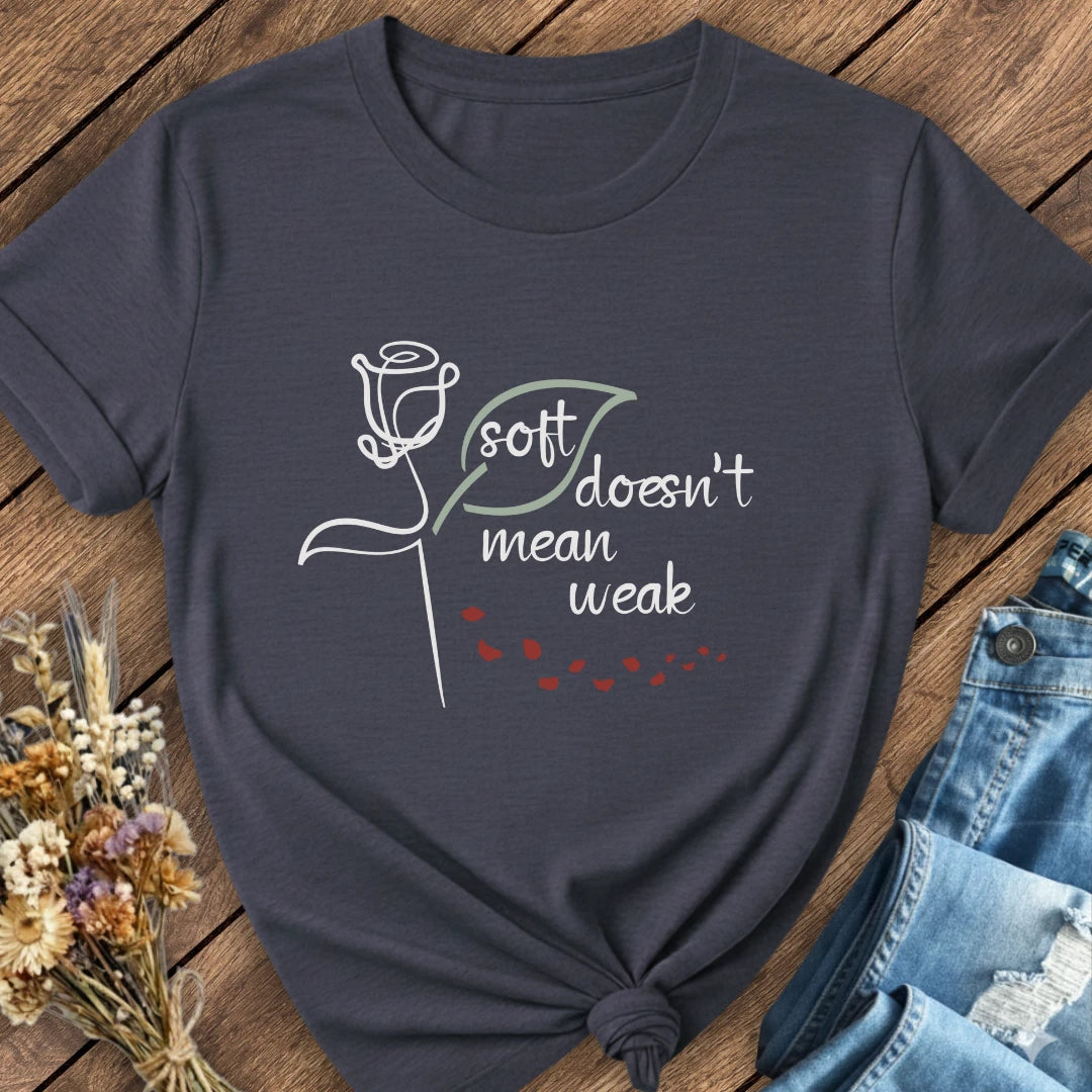 Soft Doesn't Mean Weak Tee