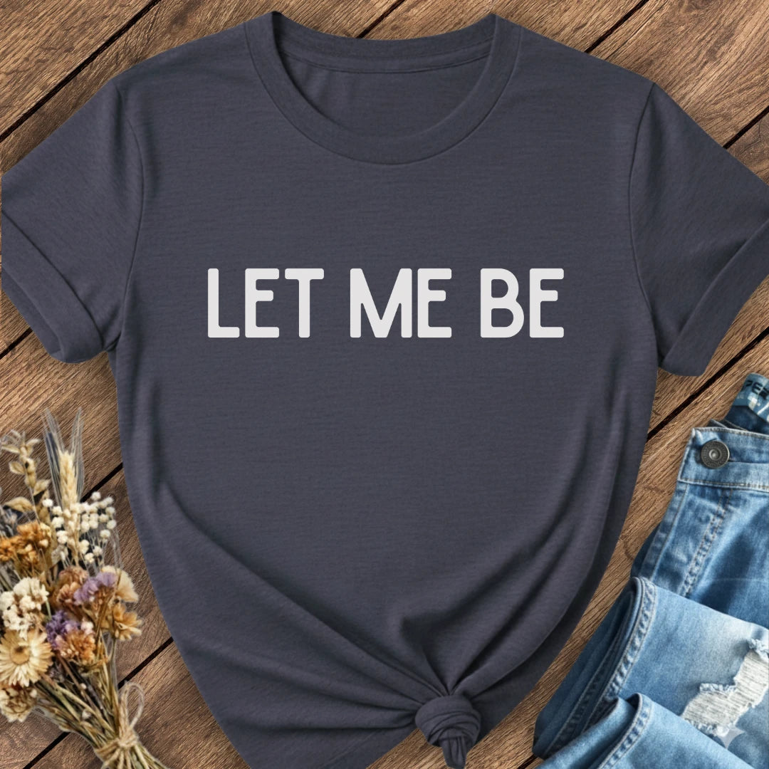 Let Me Be Tee
