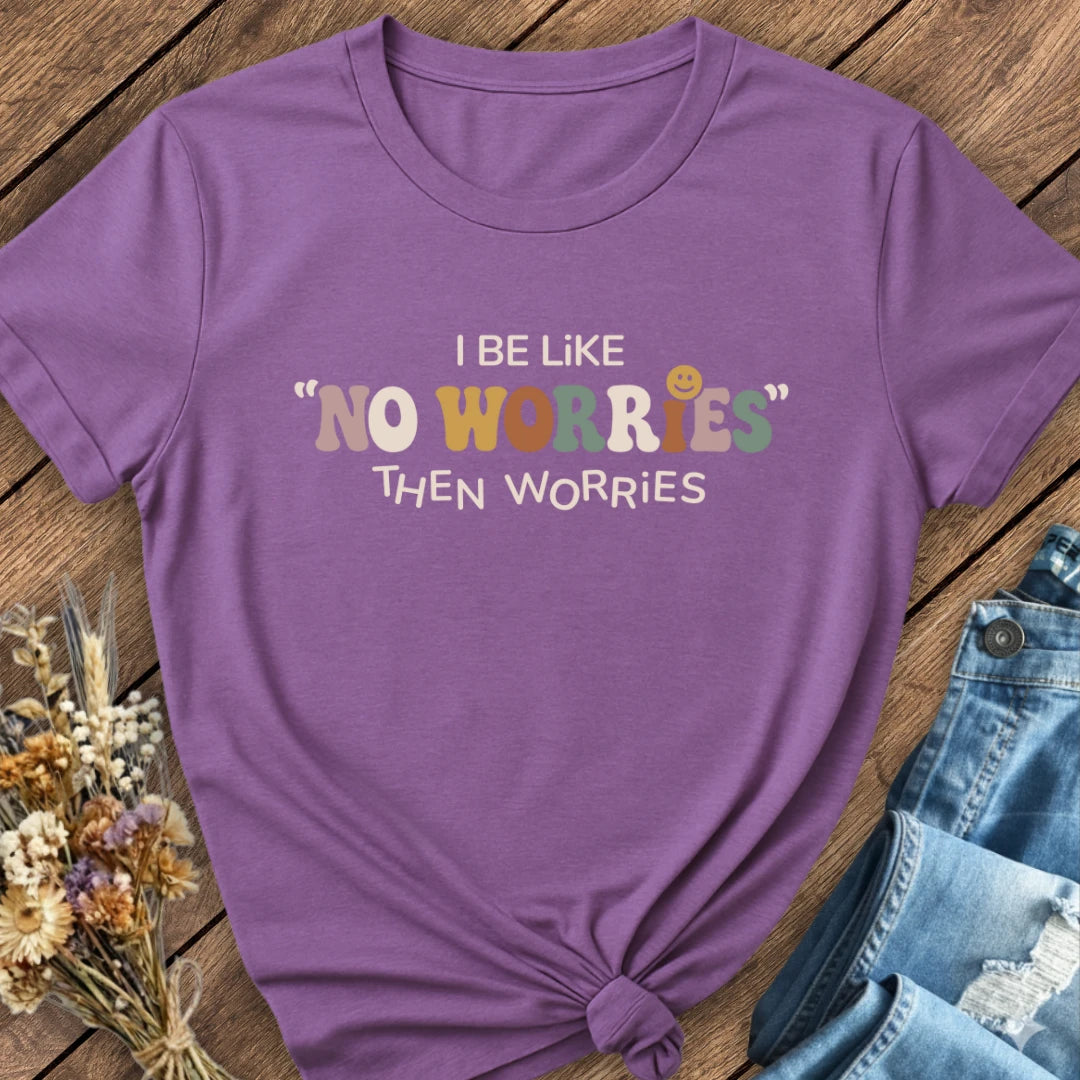No Worries… Then Worries Tee