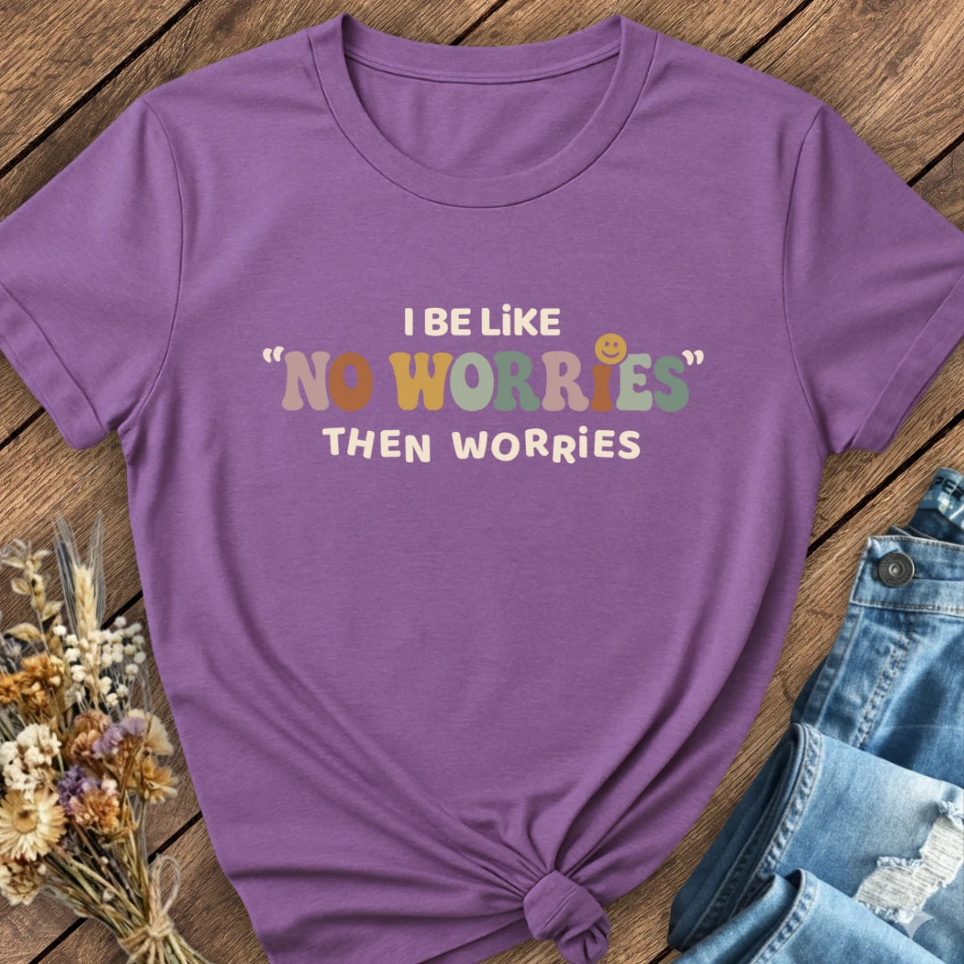 No Worries… Then Worries Tee