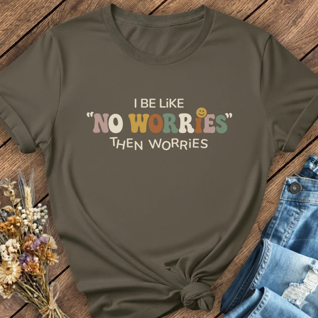 No Worries… Then Worries Tee