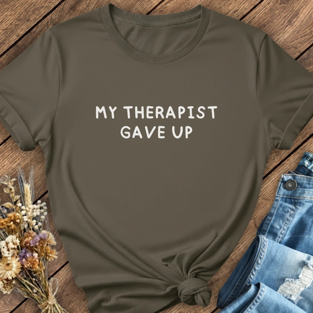 Therapist Gave Up Tee