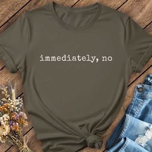 Immediately, No Tee
