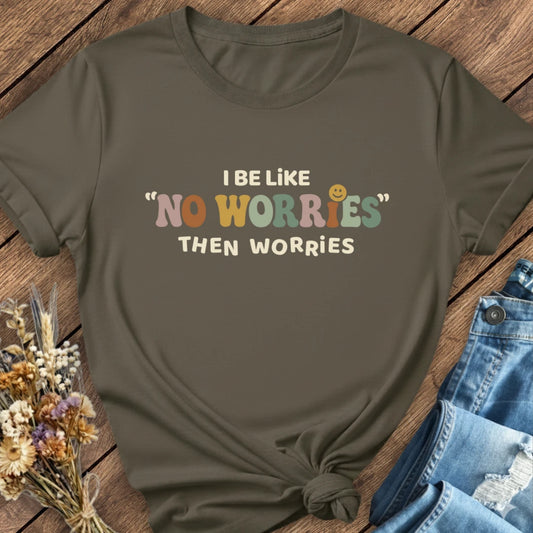 No Worries… Then Worries Tee