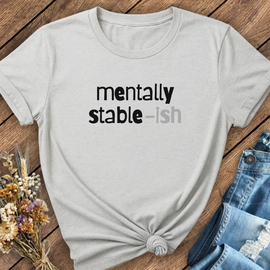 Mentally Stable-ish Tee