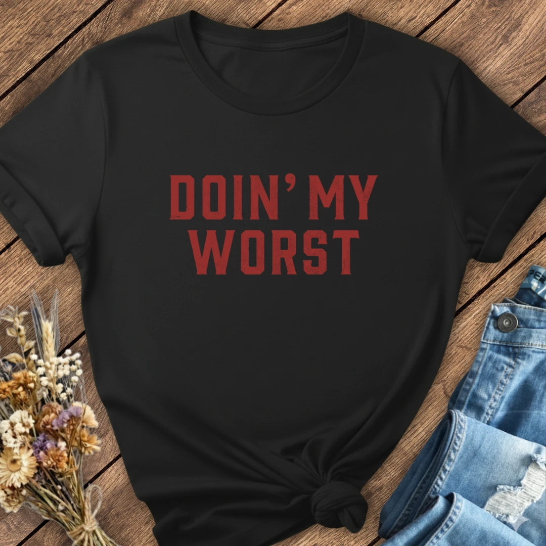 Doin' My Worst Tee