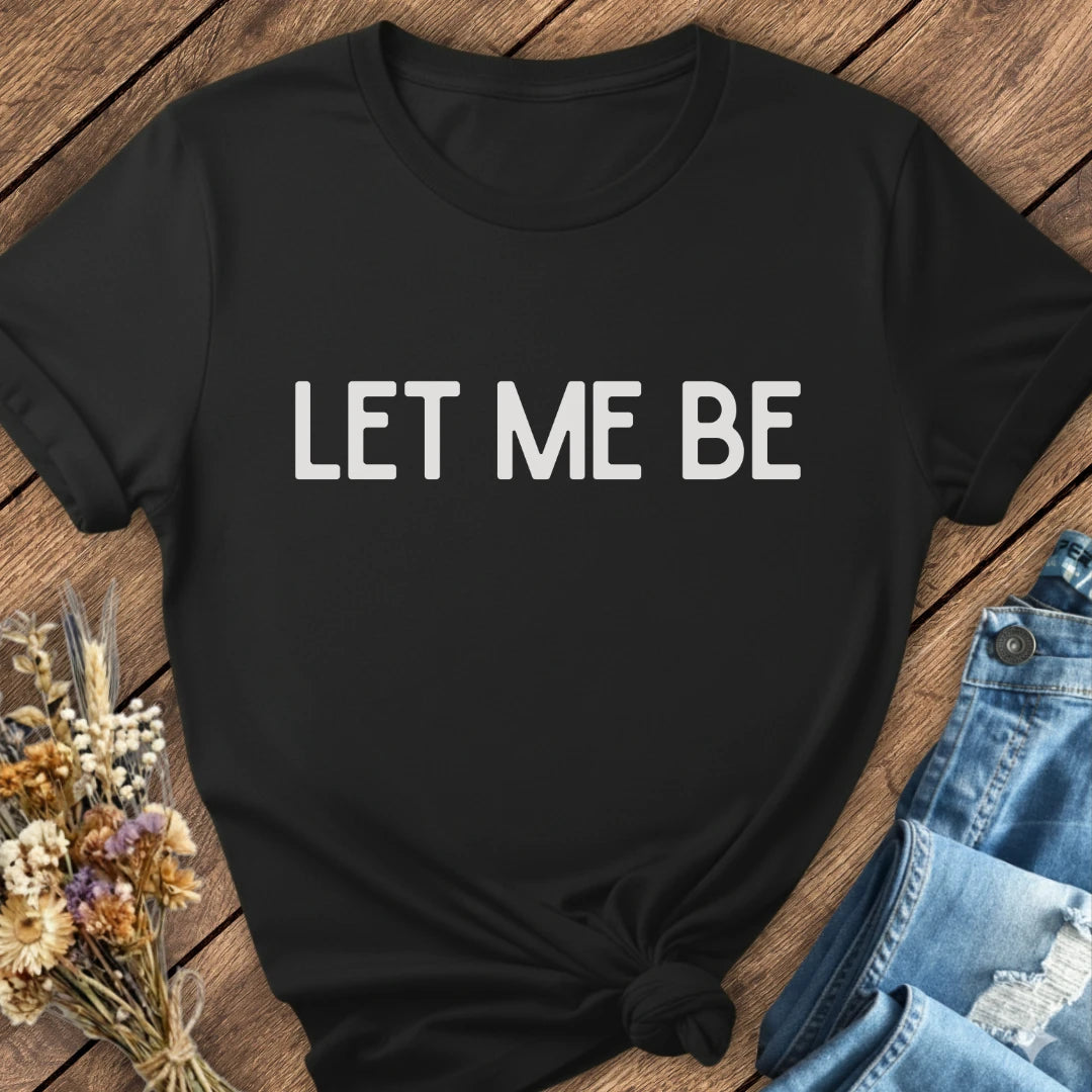 Let Me Be Tee