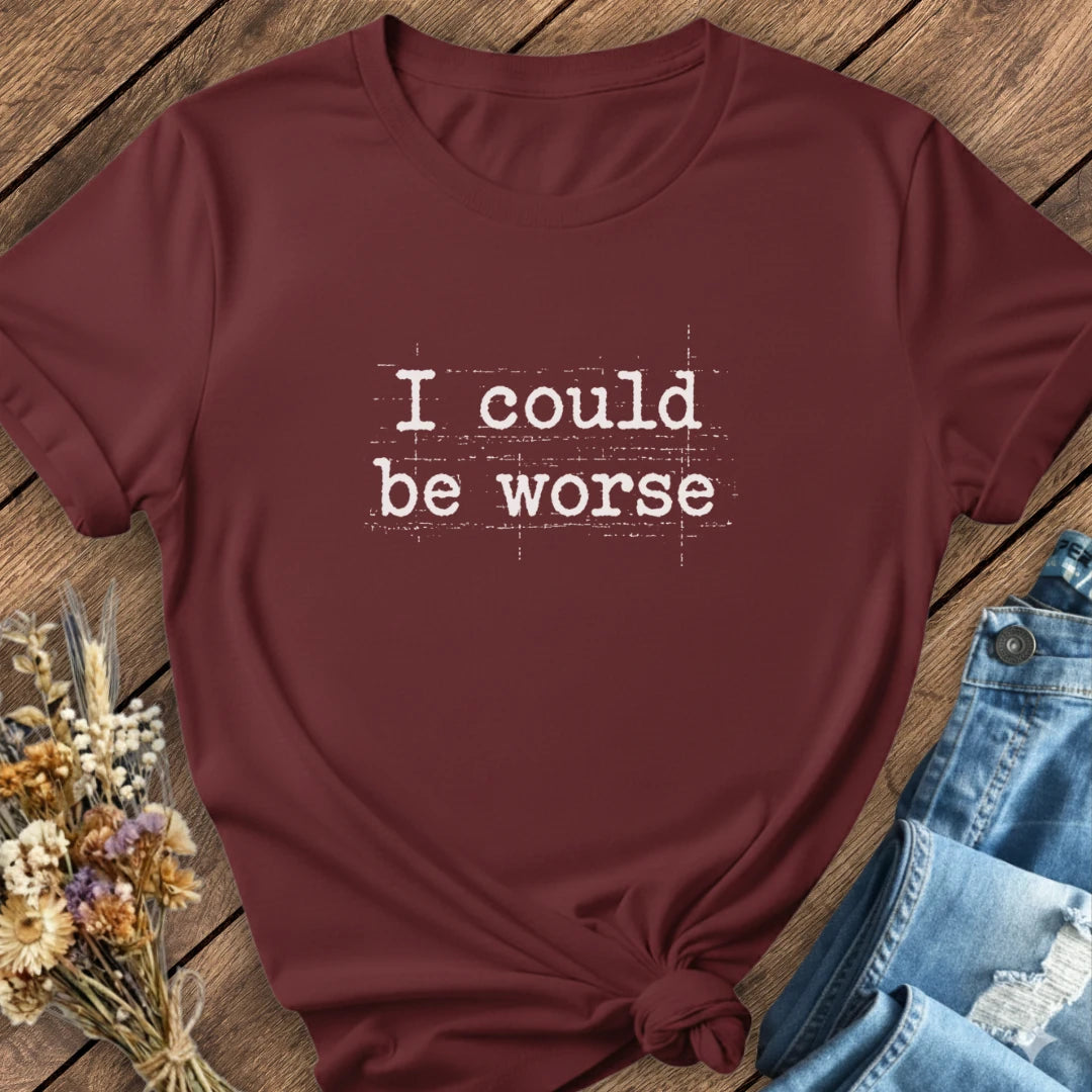 Could Be Worse Tee
