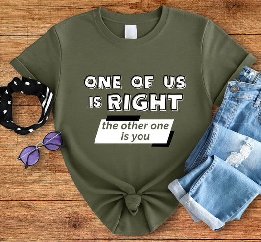 One Of Us Is Right Tee