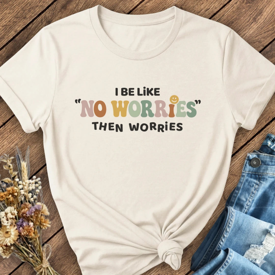 No Worries… Then Worries Tee