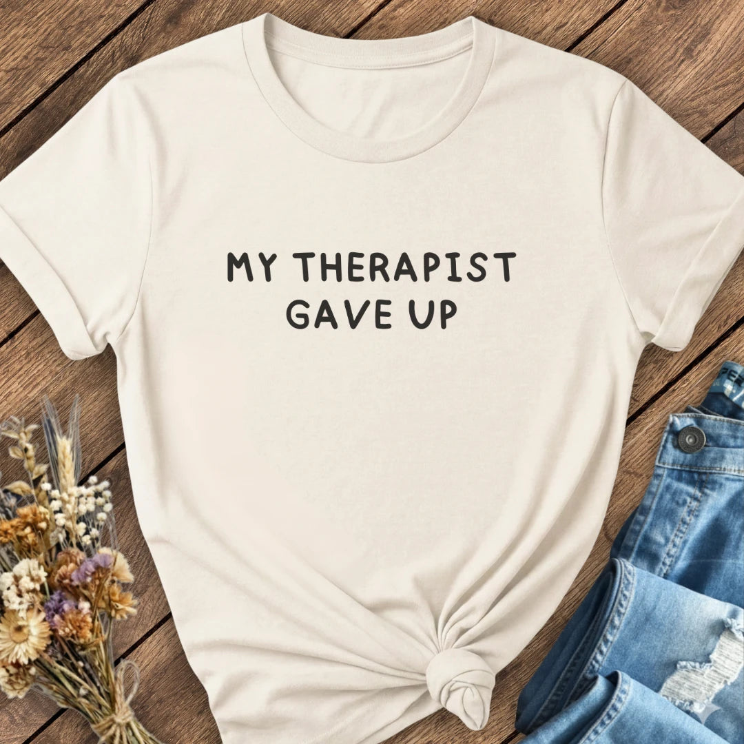 Therapist Gave Up Tee