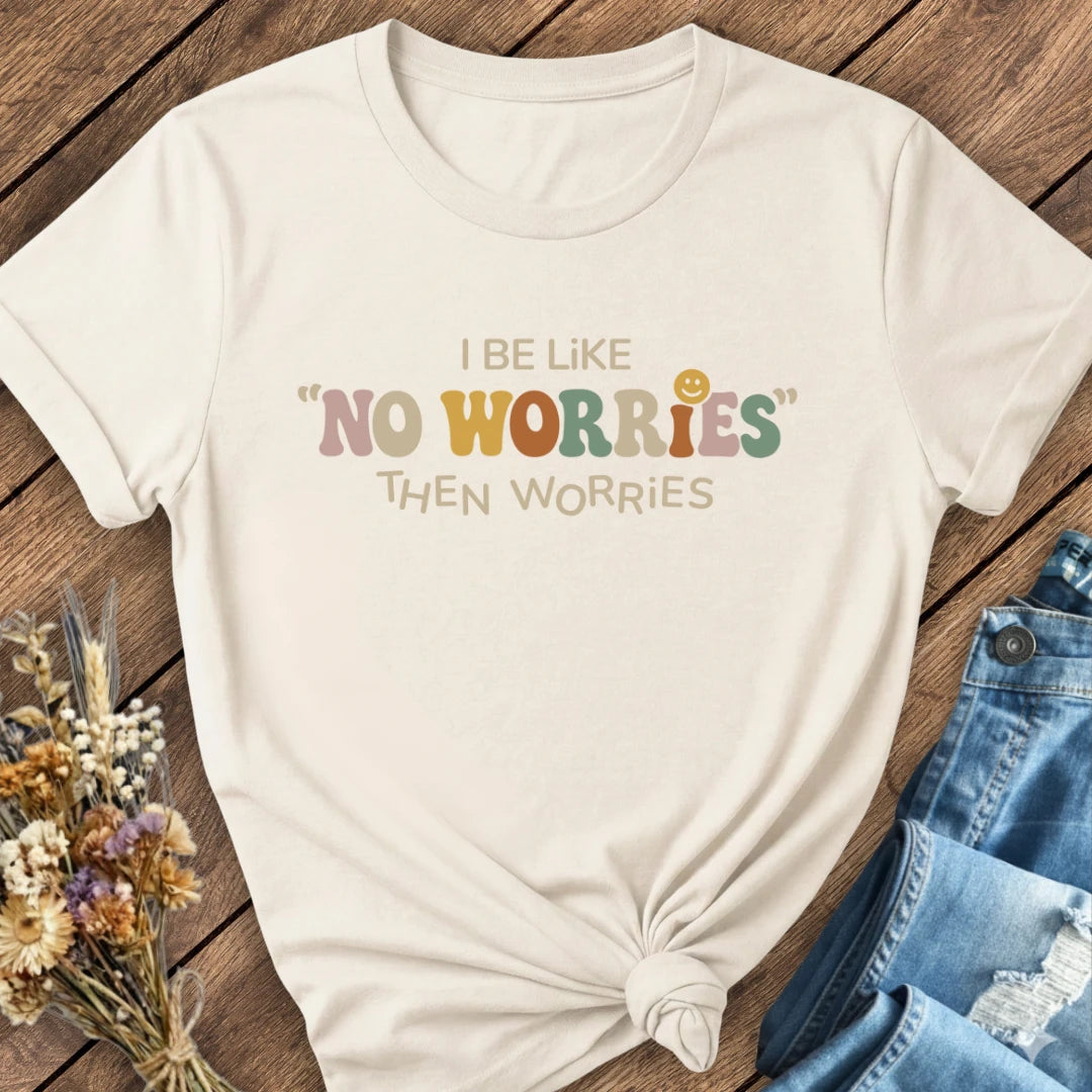 No Worries… Then Worries Tee