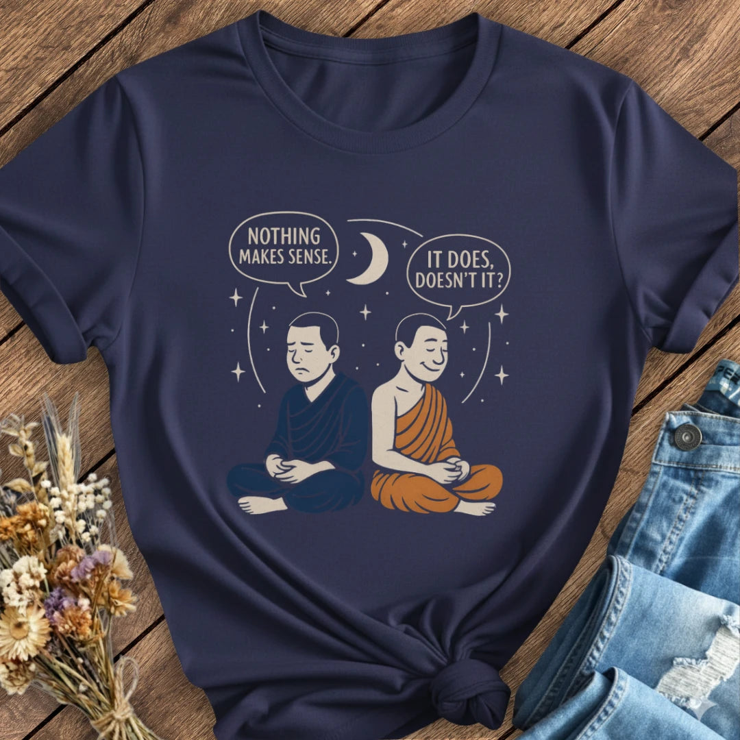 Nothing Makes Sense Tee