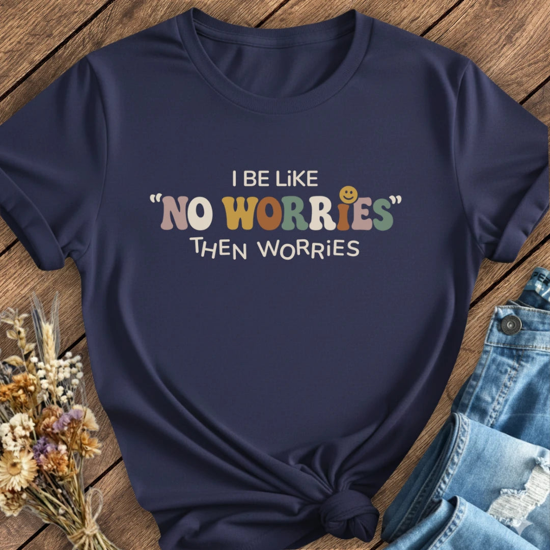No Worries… Then Worries Tee