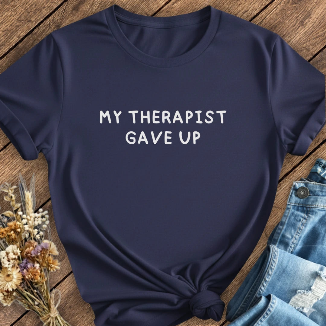 Therapist Gave Up Tee