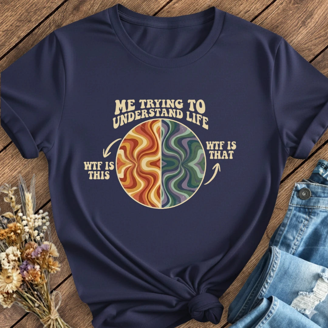 Trying To Understand Life Tee