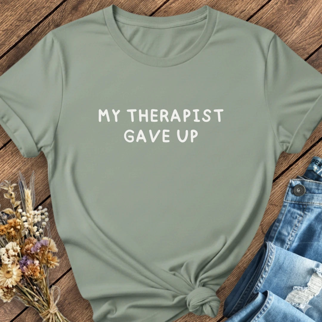 Therapist Gave Up Tee
