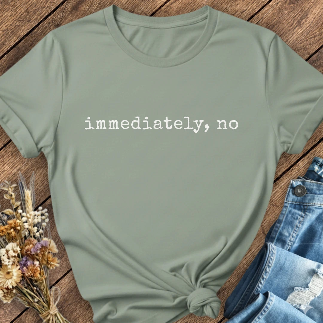 Immediately, No Tee