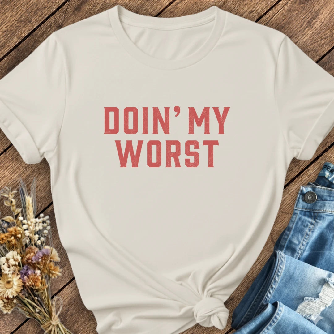Doin' My Worst Tee